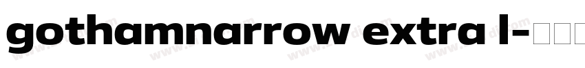gothamnarrow extra l字体转换 gothamnarrow extra l字体转换